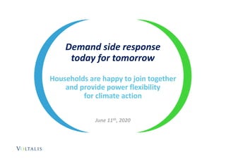 Demand side response
today for tomorrow
Households are happy to join together
and provide power flexibility
for climate action
June 11th, 2020
1
 