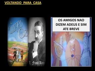 OS AMIGOS NAO
DIZEM ADEUS E SIM
ATE BREVE
 