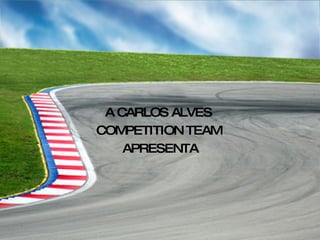 A CARLOS ALVES  COMPETITION TEAM  APRESENTA 