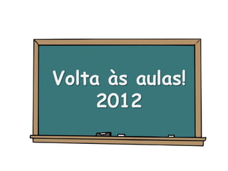 Volta às aulas!
2012

 