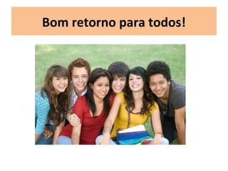 Bom retorno para todos!
 