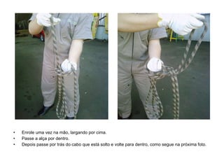 Enrole uma vez na mão, largando por cima. Passe a alça por dentro. Depois passe por trás do cabo que está solto e volte para dentro, como segue na próxima foto. 