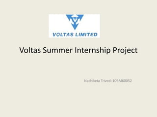Voltas Summer Internship Project Nachiketa Trivedi:10BM60052 