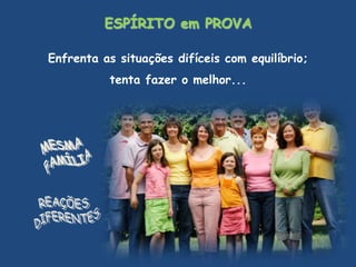 FINALIDADE da REENCARNAÇÃOPROVAEm sentido amplo, cada nova existência corporal é uma prova para o Espírito.Resgate escolhido por Espíritos conscientes de seus débitos e necessidades  reparo de erro ou atitude equivocada