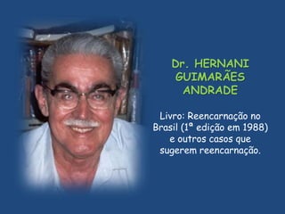 Dr. IAN STEVENSONEm um de seus livros, o 20 Casos Sugestivos de Reencarnação, reúne 7 casos na Índia, 3 no Ceilão, 2 no Brasil, 7 no Alasca e 1 no Líbano. O método empregado pelo Dr. Ian Stevenson consiste em descobrir pessoas, principalmente crianças, que espontaneamente manifestem recordações. Na maioria dos casos espontâneos, os principais acontecimentos já ocorreram quando o investigador entra em cena. 