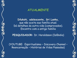ATUALMENTEIan Hagedorn, 5 anos, EEUU, que além de lembrar de sua última reencarnação quando foi seu próprio avô, traz as marcas em seu corpo.PESQUISADOR: Dr. Jim Tucker (EEUU)