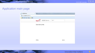 IBM/MTA Confidential | Cloud POC
© 2014 IBM CorporationGlobal Technology Services
innovation that matters
Application main page
22
 