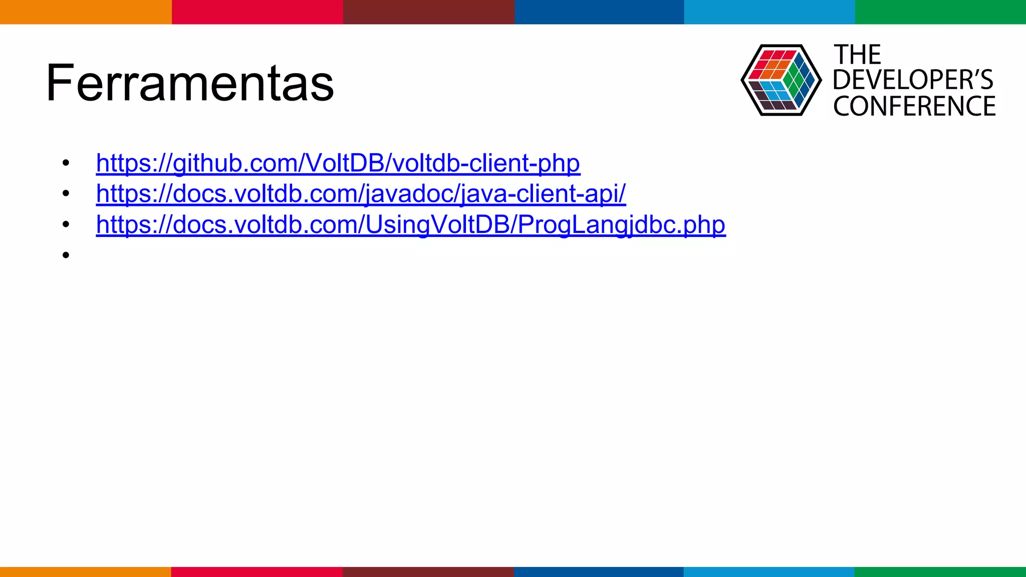 Globalcode – Open4education
Ferramentas
• https://github.com/VoltDB/voltdb-client-php
• https://docs.voltdb.com/javadoc/java-client-api/
• https://docs.voltdb.com/UsingVoltDB/ProgLangjdbc.php
•
 