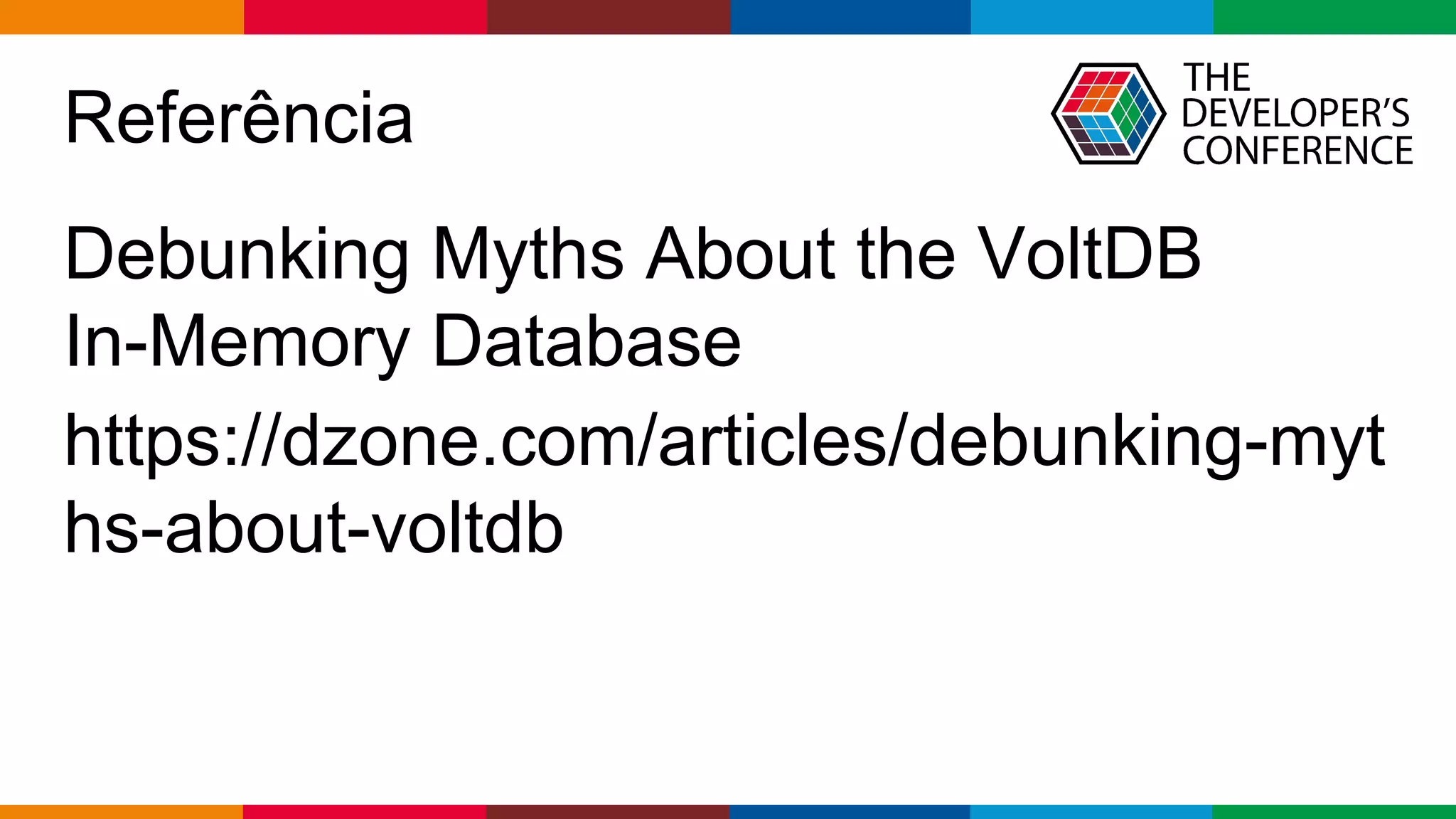 Globalcode – Open4education
Referência
Debunking Myths About the VoltDB
In-Memory Database
https://dzone.com/articles/debunking-myt
hs-about-voltdb
 