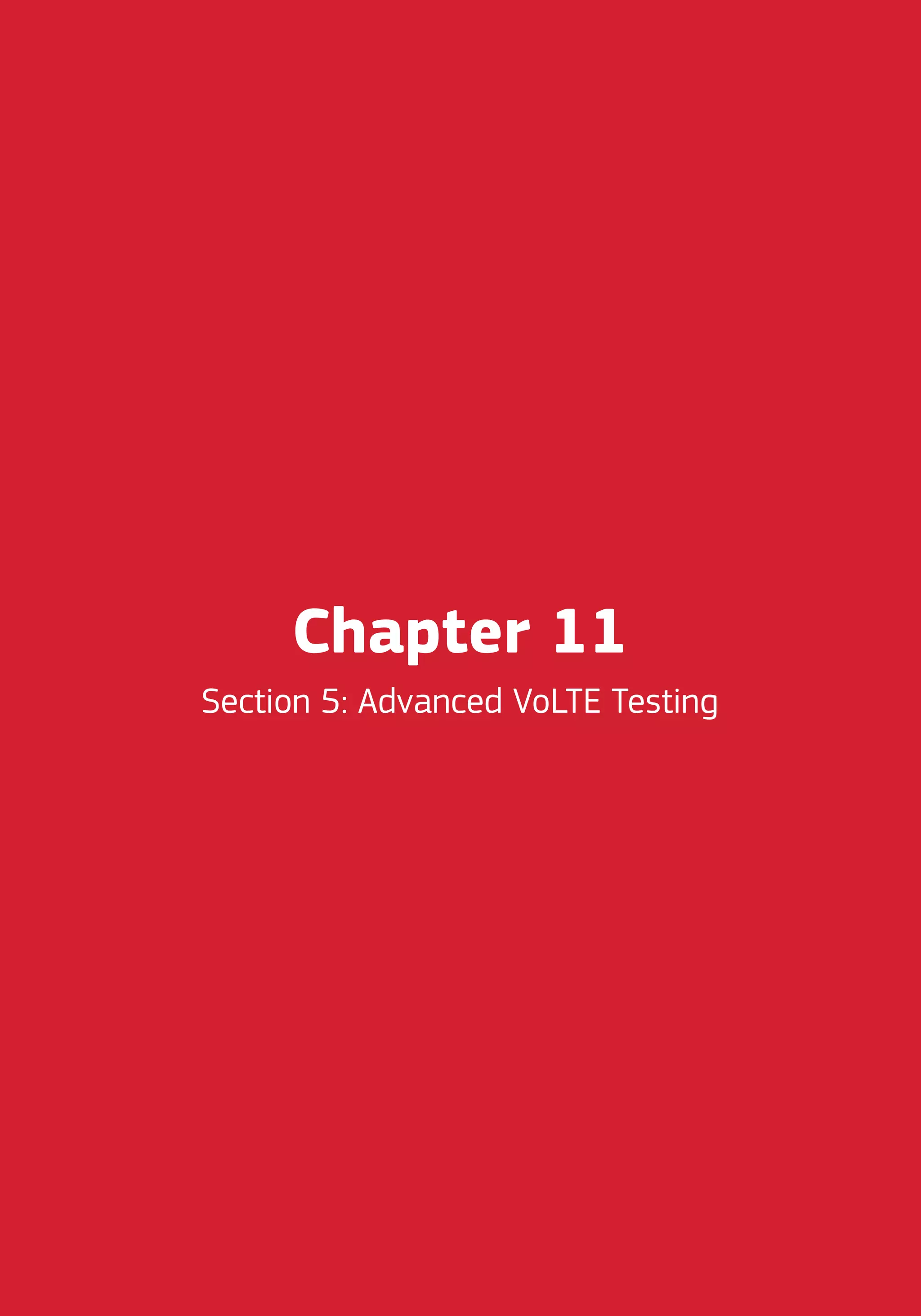 Chapter 11
Section 5: Advanced VoLTE Testing
 
