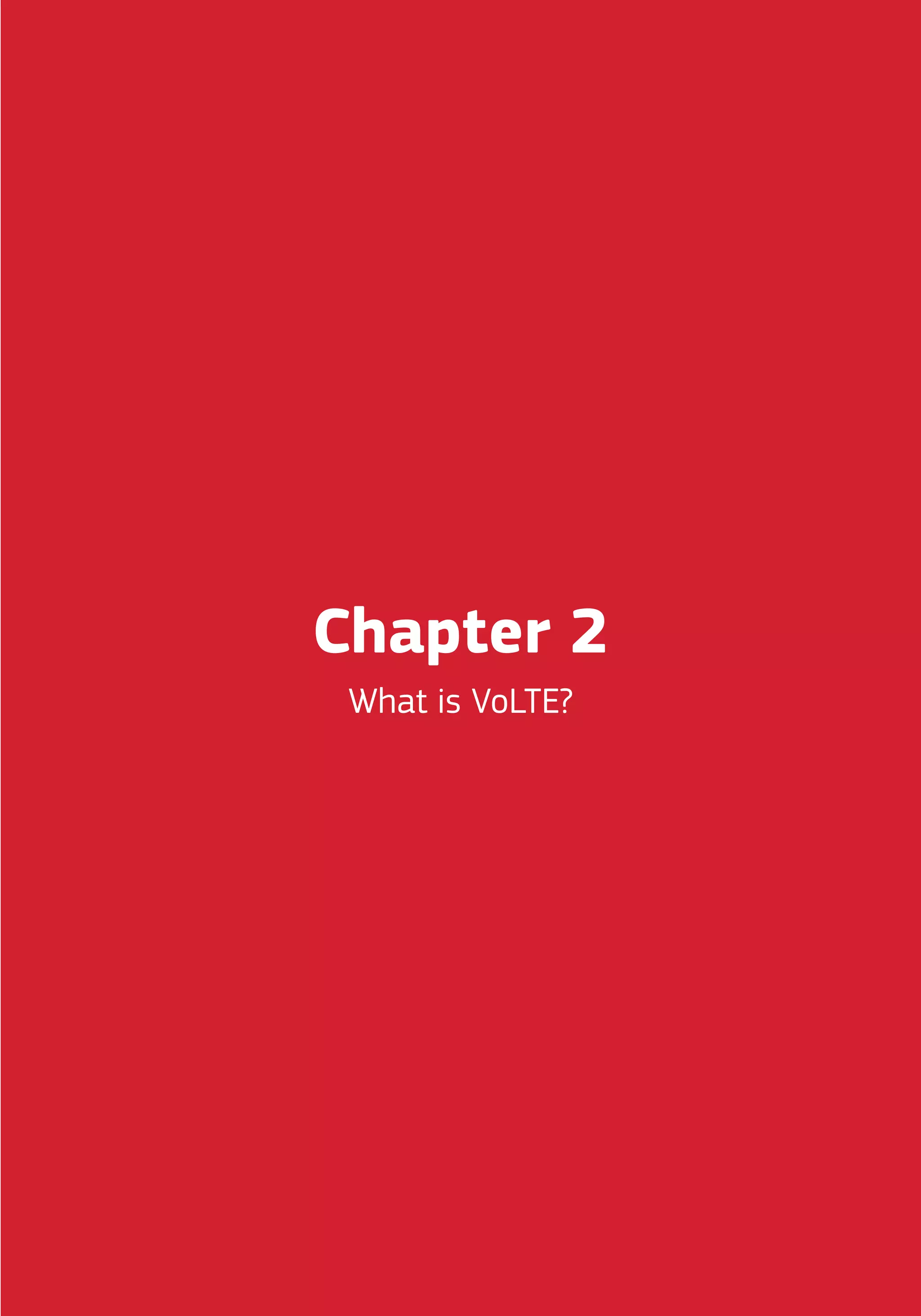 Chapter 2
What is VoLTE?
 