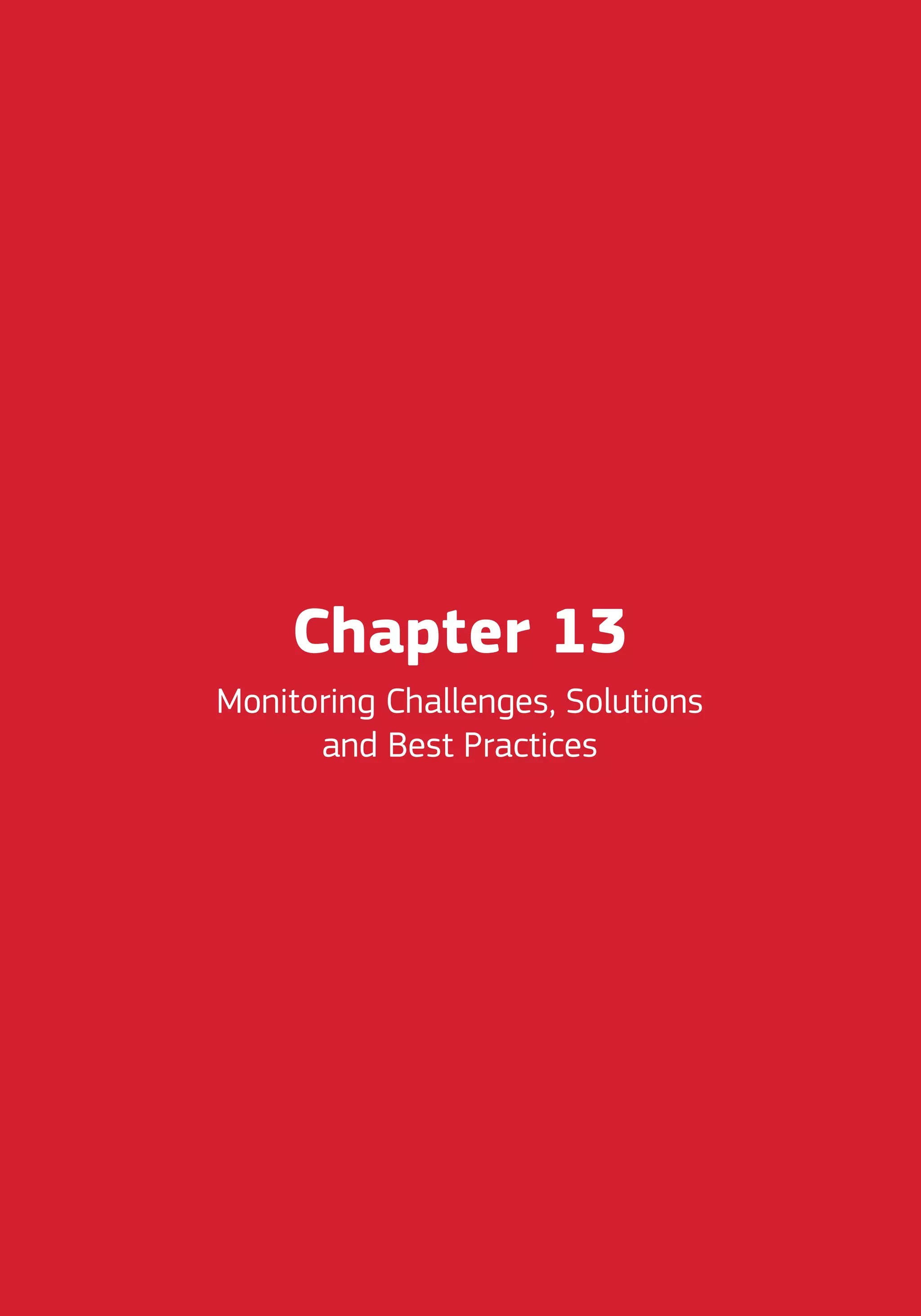 Chapter 13
Monitoring Challenges, Solutions
and Best Practices
 