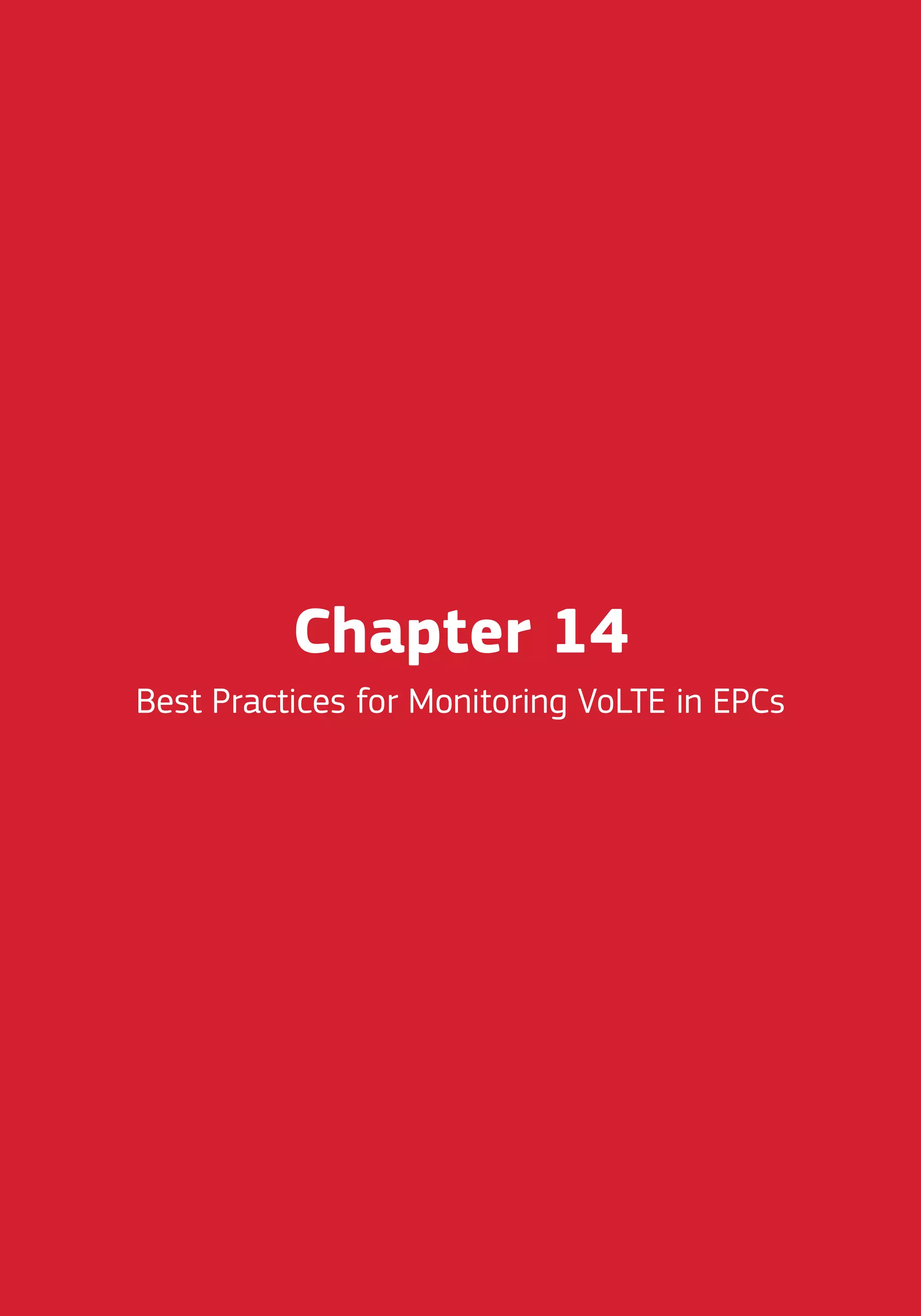 Chapter 14
Best Practices for Monitoring VoLTE in EPCs
 