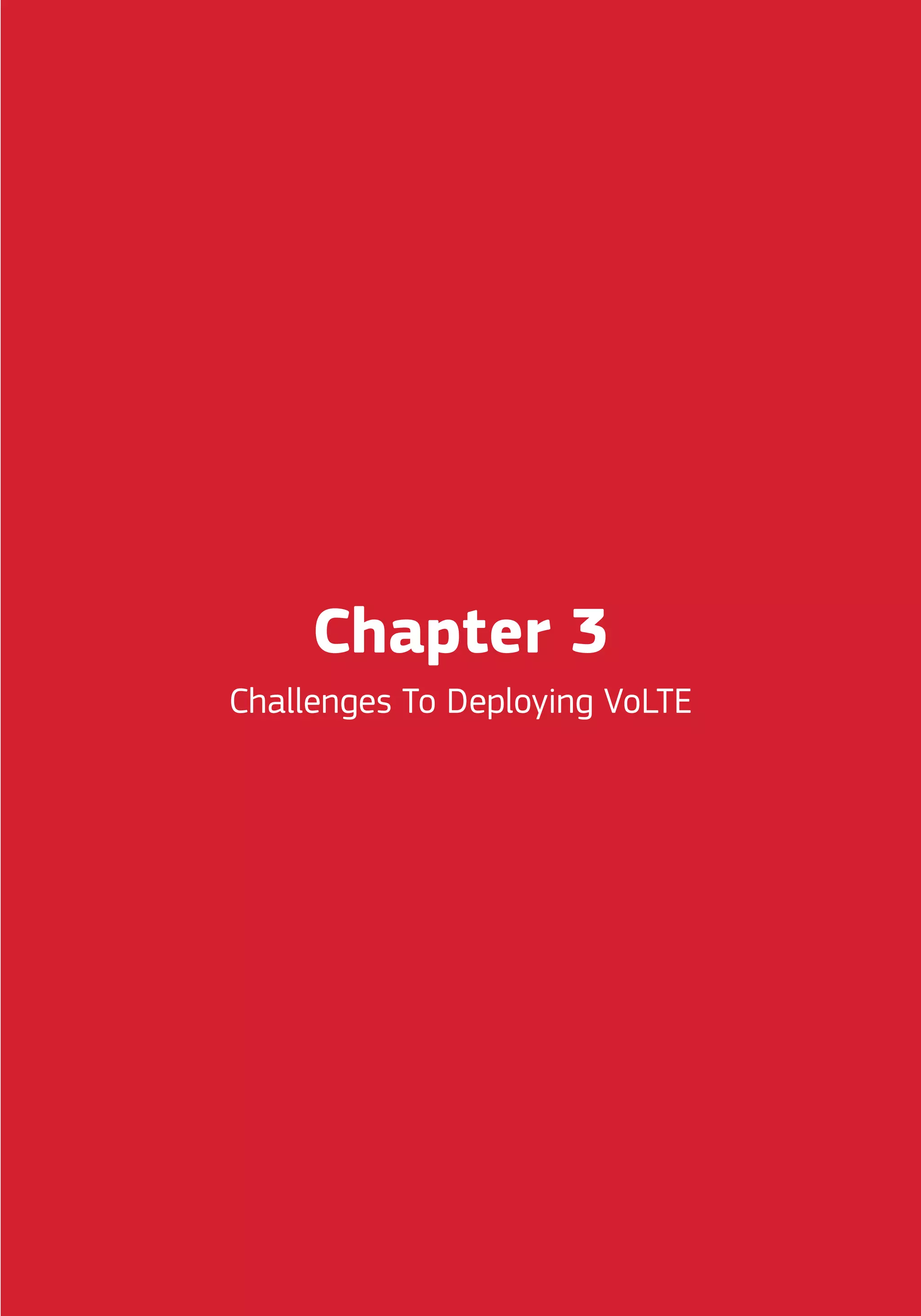 Chapter 3
Challenges To Deploying VoLTE
 