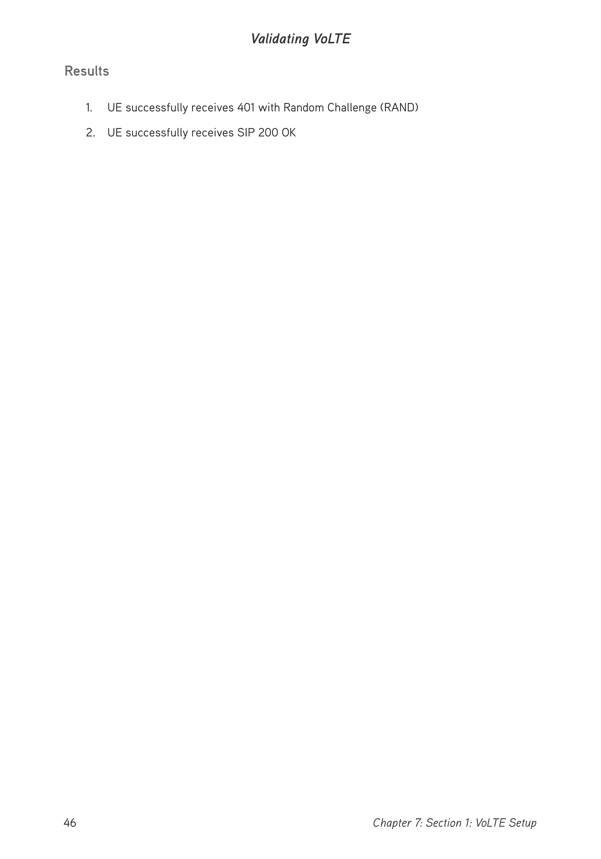 46 Chapter 7: Section 1: VoLTE Setup
Validating VoLTE
Results
1. UE successfully receives 401 with Random Challenge (RAND)
2. UE successfully receives SIP 200 OK
 