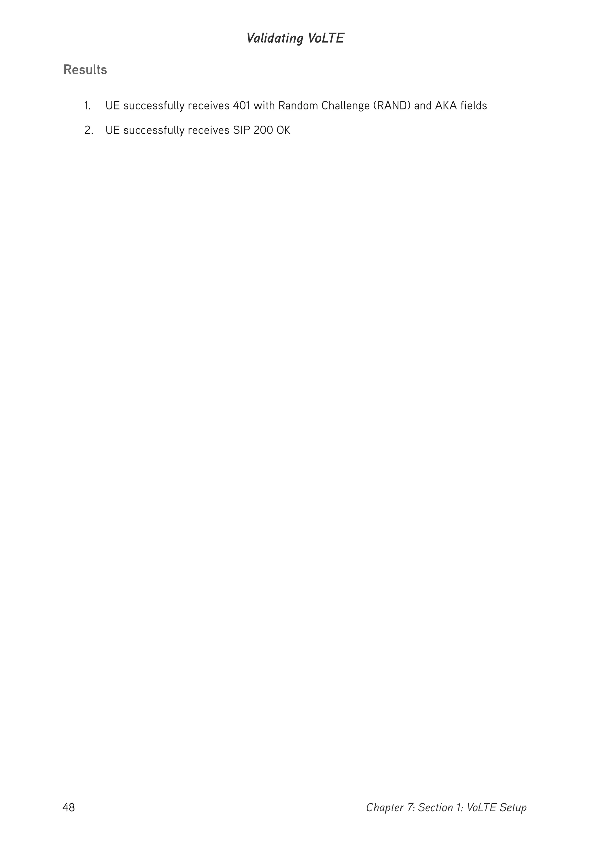 48 Chapter 7: Section 1: VoLTE Setup
Validating VoLTE
Results
1. UE successfully receives 401 with Random Challenge (RAND) and AKA fields
2. UE successfully receives SIP 200 OK
 
