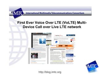 First Ever Voice Over LTE (VoLTE) Multi-Device Call over Live LTE network 