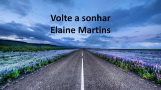 Volte a sonhar
Elaine Martins
 