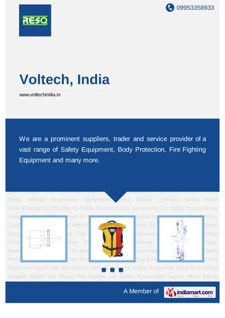 09953358933




       Voltech, India
       www.voltechindia.in




Safety Equipment Fire Safety Product Body Protection First Aid Equipment Air Breathing
Apparatus Eye & Face Protection Fire Fighting Equipment Apron with and without
Sleeves Personal prominent suppliers,Sock Safety Goggles Boliler Suit Dangri Fire
    We are a Safety Equipment Wind trader and service provider of a
Blanket Leg Guard Safety Equipment, Mirror Safety Shoes Fire Fighting
    vast range of Resuscitator Search Body Protection, Helmet Respiratory
Equipments Hand Gloves Cylinder Values Nose Mask Emergency Chlorine Kit Safety
       Equipment and many more.
Shower Safety Equipment Fire Safety Product Body Protection First Aid Equipment Air
Breathing Apparatus Eye & Face Protection Fire Fighting Equipment Apron with and
without Sleeves Personal Safety Equipment Wind Sock Safety Goggles Boliler
Suit     Dangri     Fire     Blanket    Leg   Guard     Resuscitator   Search     Mirror   Safety
Shoes      Helmet     Respiratory      Equipments     Hand   Gloves    Cylinder   Values    Nose
Mask Emergency Chlorine Kit Safety Shower Safety Equipment Fire Safety Product Body
Protection First Aid Equipment Air Breathing Apparatus Eye & Face Protection Fire Fighting
Equipment Apron with and without Sleeves Personal Safety Equipment Wind Sock Safety
Goggles Boliler Suit Dangri Fire Blanket Leg Guard Resuscitator Search Mirror Safety
Shoes      Helmet     Respiratory      Equipments     Hand   Gloves    Cylinder   Values    Nose
Mask Emergency Chlorine Kit Safety Shower Safety Equipment Fire Safety Product Body
Protection First Aid Equipment Air Breathing Apparatus Eye & Face Protection Fire Fighting
Equipment Apron with and without Sleeves Personal Safety Equipment Wind Sock Safety
Goggles Boliler Suit Dangri Fire Blanket Leg Guard Resuscitator Search Mirror Safety

                                                       A Member of
 