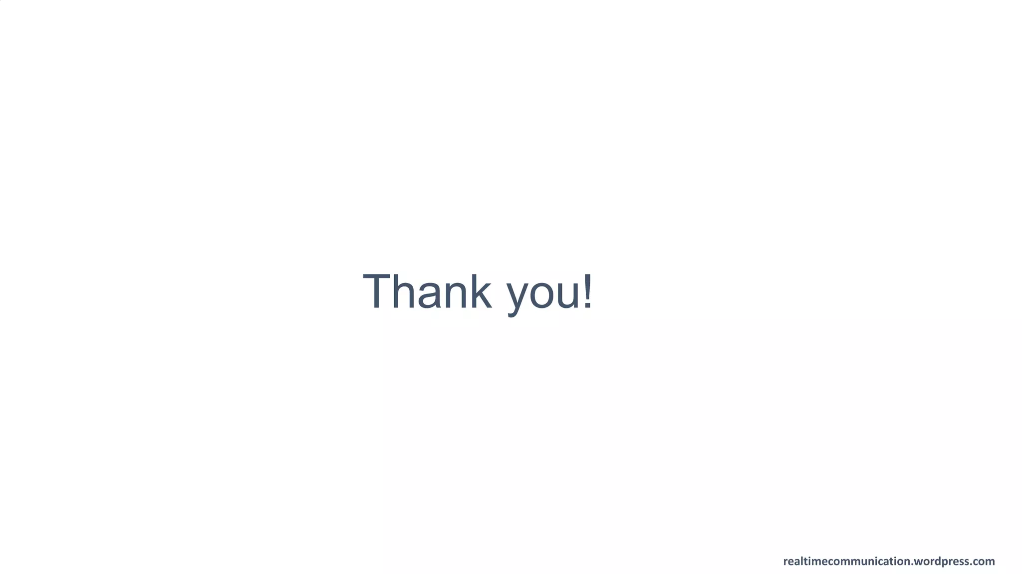 realtimecommunication.wordpress.com
Thank you!
 