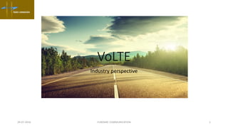VoLTE
Industry perspective
FUNDARC COMMUNICATION29-07-2016 1
 