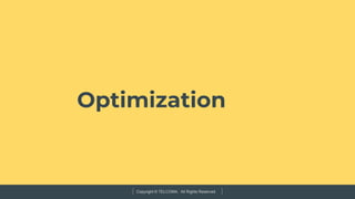 Copyright © TELCOMA. All Rights Reserved
Optimization
 