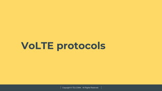 Copyright © TELCOMA. All Rights Reserved
VoLTE protocols
 