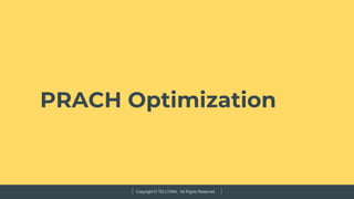 Copyright © TELCOMA. All Rights Reserved
PRACH Optimization
 