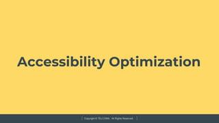 Copyright © TELCOMA. All Rights Reserved
Accessibility Optimization
 