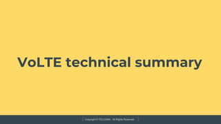 Copyright © TELCOMA. All Rights Reserved
VoLTE technical summary
 