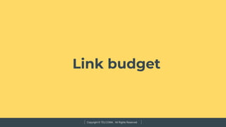 Copyright © TELCOMA. All Rights Reserved
Link budget
 