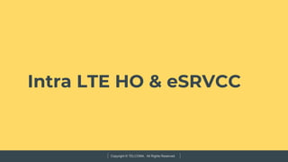 Copyright © TELCOMA. All Rights Reserved
Intra LTE HO & eSRVCC
 