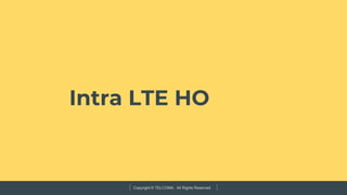 Copyright © TELCOMA. All Rights Reserved
Intra LTE HO
 