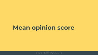 Copyright © TELCOMA. All Rights Reserved
Mean opinion score
 