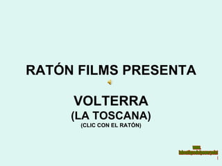 RATÓN FILMS PRESENTA VOLTERRA (LA TOSCANA) (CLIC CON EL RATÓN) 