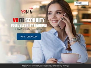 VOLTE SECURITY
VOLTE SECURITY TRAINING
VISIT TONEX.COM
https://www.tonex.com/training-courses/volte-security-training/
2 Days Training By Tonex Training
 