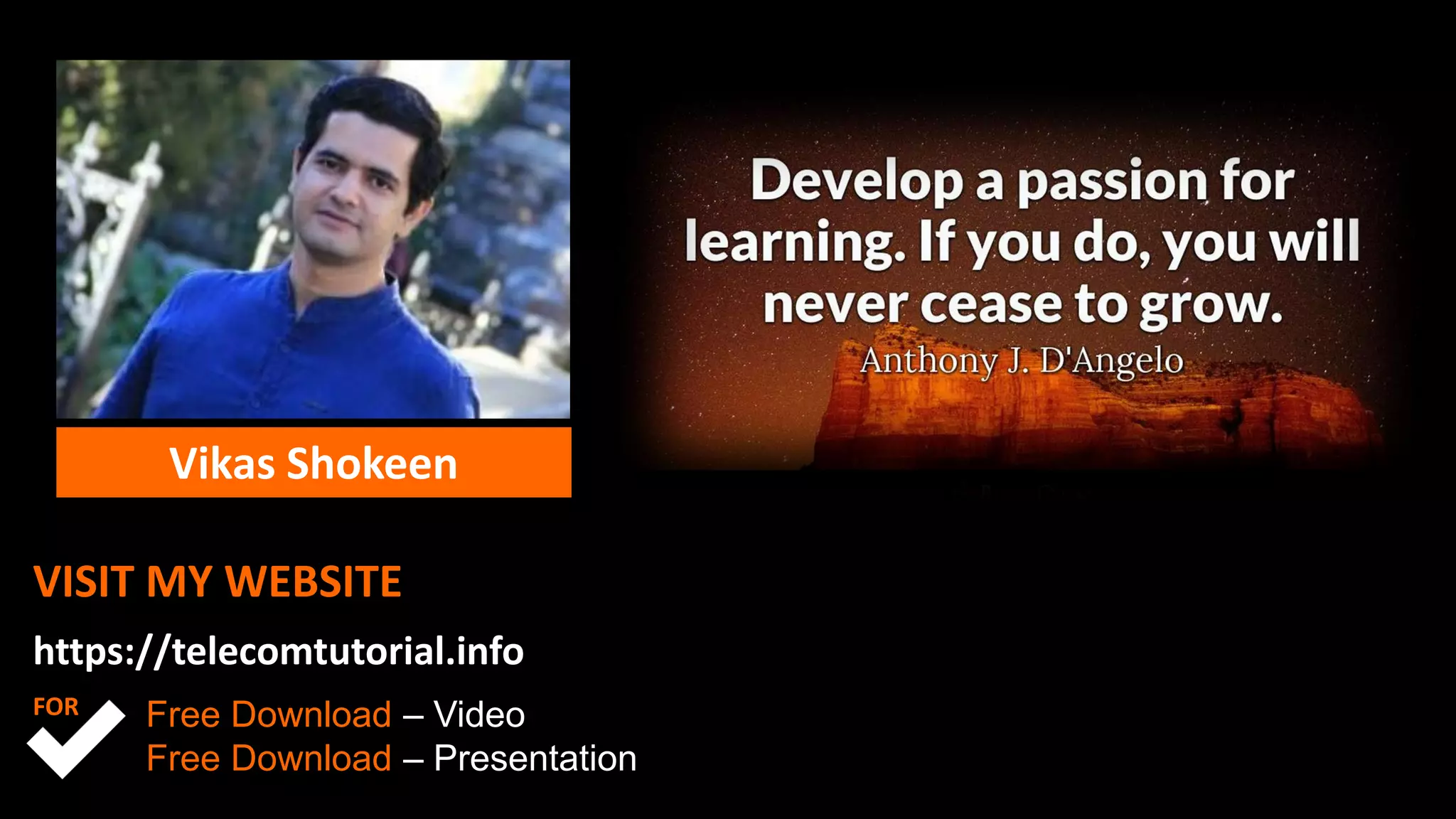 VISIT MY WEBSITE
https://telecomtutorial.info
Vikas Shokeen
Free Download – Video
Free Download – Presentation
FOR
 