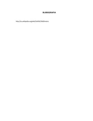 BLIBIOGRAFIA



http://es.wikipedia.org/wiki/Volt%C3%ADmetro
 