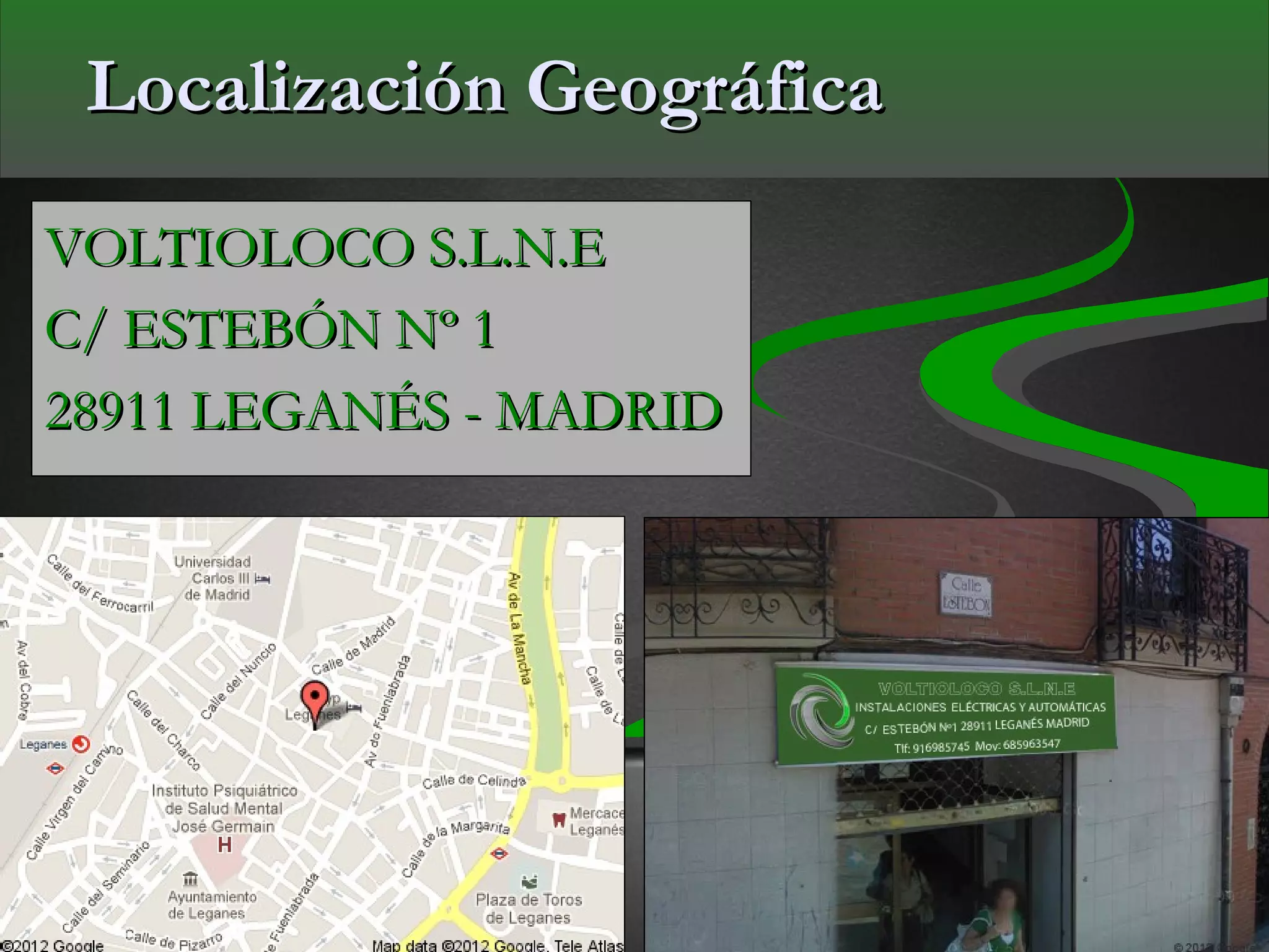 Localización Geográfica
VOLTIOLOCO S.L.N.E
C/ ESTEBÓN Nº 1
28911 LEGANÉS - MADRID
 