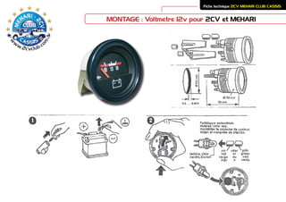 MONTAGE : Voltmètre 12v pour 2CV et MEHARI
Fiche technique 2CV MEHARI CLUB CASSIS
 
