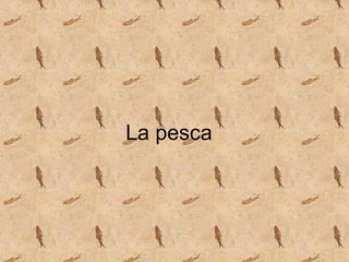 La pesca
 