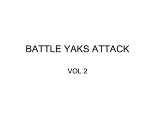 BATTLE YAKS ATTACK VOL 2 