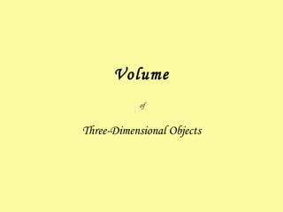 Volume Three-Dimensional Objects of 