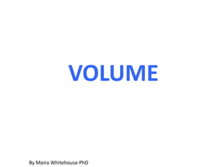 VOLUME By Moira Whitehouse PhD 