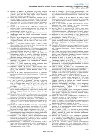 ISSN: 2278 – 1323
International Journal of Advanced Research in Computer Engineering & Technology (IJARCET)
Volume 2, Issue 6, June 2013
2203
www.ijarcet.org
[4] Caldwell,A. E., Kahng, A. B. and Markov, I. L.a (2000), Improved
Algorithms for Hypergraph Bipartitioning. In Proceedings of the
ASP-DAC 2000, Asia and South Pacific Design Automation
Conference, Yokohama, Japan ,pp. 661-666.
[5] Deepak Batra & Dhruv Malik (2012), Partitioning Algorithms in VLSI
Physical Designs. A Review. International Journal of Advanced
Technology & Engineering Research (IJATER), Volume 2, pp. 43-47
[6] Shin, H. and Kim, C. (1993), A Simple Yet effective Technique for
Partitioning. IEEE Transactions on VLSI Systems. Volume 1, pp.
380-386.
[7] Langham, A. E. and Grant, P. W. (1999), Using competing ant
colonies to solve k-way partitioning problems with foraging and
raiding strategies, Advances in Artificial Life, Lecture Notes in
Computer Science, Springer, pp. 621–625.
[8] Kernighan, B. W. and Lin, S. (1970), An efficient heuristic procedure
for partitioning graphs. Bell Systems Technical Journal. Volume 49,
pp. 291-307.
[9] Fiduccia, C.M. and Mattheyses, R.M. (1982), A Linear-Time Heuristic
for Improving Network Partitions. In Proceedings of the 19th Design
Automation Conference, DAC '82, ACM/IEEE, Las Vegas, Nevada.
pp. 175-181.
[10] Majhi, A.K. and Patnaik, L.M .and Ramanc, S. (1995), A Genetic
Algorithm-Based Circuit Partitioner For Mcms. Microprocessing And
Microprogramming. Volume 41, pp. 83-96.
[11] Schweikert, D.G. and Kernighan, B.W. (1972), A proper model for the
partitioning of electrical circuits In Proceedings of ACM/IEEE Design
Automation Conference, New York, NY, USA, pp. 57- 62.
[12] Hagen, L.W., Huang, J. H. and Kahng, A.B. (1997), On
implementation choices for iterative improvement partitioning
algorithms. IEEE Transactions on Computer-Aided Design of
Integrated Circuits and Systems.Volume 16, pp. 1199–1205
[13] Krishnamurthy,B.(1984), An Improved Min-Cut Algorithm for
Partitioning VLSI Networks. IEEE Transactions on Computers.
Volume 33, pp. 438-446.
[14] Sanchis, L. A. (1989), Multiple-Way Network Partitioning. IEEE
Transactions on Computers. Volume 38, pp. 62-81.
[15] Johnson, D.S., Aragon, C.R., McGeoch, L.A. and Schevon, C. (1989),
Optimization by Simulated Annealing: An Experimental Evaluation,
Part I, Graph Partitioning .Operation Research. Volume 37, pp.
865-892.
[16] Hadley, S. W. (1995), Approximation techniques for hypergraph
partitioning problems. Discrete Applied Mathematics. Volume 59, pp.
115- 127.
[17] Bultan,T., Aykanat,C.(1995), Circuit partitioning using mean field
annealing. Neurocomputing. Volume 8, pp. 171-194.
[18] J. Cong, W. Labio, and N. Shivakumar, „„Multi-Way VLSI Circuit
Partitioning Based on Dual Net Representation,‟‟Proc. IEEE Int’l
Conf. on Computer-Aided Design, pp. 56-62, Nov. 1994. Also
available as UCLA Computer Science Department Tech. Report
CSD-940029
[19] Yang, H.H and Wong, D.F. (1996), Efficient network flow based
min-cut balanced partitioning. IEEE Transactions on Computer-Aided
Design of Integrated Circuits and Systems. Volume 15, pp.
1533-1539.
[20] Cherng, J., Chen, S. (2003), An efficient multi-level partitioning
algorithm for VLSI circuits. In Proceedings of the 16th International
Conference on VLSI Design (VLSI'03) New Delhi, India, pp.70-75.
[21] Drechsler, R. and Gunther, W. and Eschbach, T. and Linhard, L. and
Angst, G. (2003), Recursive bi-partitioning of netlists for large number
of partitions. Journal of Systems Architecture .Volume 49, pp.
521–528.
[22] Mardhana, E. and Ikeguchi, T. (2003), Neurosearch: a program library
for neural network driven search meta-heuristics [VLSI netlist
partitioning example] In Proceedings of the International Symposium
on Circuits and Systems, Bangkok, Thailand, pp. V-697- V-700.
[23] Saab, Y.G. and Rao, V.B. (1990), Fast effective heuristics for the graph
bisectioning problem, IEEE Transactions on Computer-Aided Design
of Integrated Circuits and Systems. Volume 9, pp. 91-98.
[24] Chatterjee, A.C. and Hartley, R. (1990), A new simultaneous circuit
partitioning and chip placement approach based on simulated
annealing. In Proceedings of the 27th ACM/IEEE Design Automation
Conference, Orlando, Florida, USA, pp. 36-39.
[25] Chandrasekharam, R., Subhramanian, S. and Chaudhury, S.(1993),
Genetic algorithm for node partitioning problem and applications in
VLSI design, In Proceedings of the IEE E -Computers and Digital
Techniques, Volume 140,pp. 255-260.
[26] Areibi, S. & Vannelli, A. (1993), Circuit partitioning using a Tabu
search approach. In Proceedings of the IEEE International Symposium
on Circuits and Systems, Chicago, Illinois, USA, Volume 3, pp. 1643
-1646.
[27] Alpert C. J., Hagen L. W. and Kahng A. B. (1996), A Hybrid
Multilevel/Genetic Approach for Circuit Partitioning, In Proceedings
of the IEEE Asia Pacific Conference on Circuits and Systems, Las
Vegas, NV, pp. 298-301.
[28] Merz, P. and Freisleben, B. (2000), Fitness landscapes, memetic
algorithms, and greedy operators for graph bipartitioning.
Evolutionary Computation. Volume 8, pp. 61-91.
[29] Kim, J.P., Kim, Y. H. and Moon, B. R. (2004), A hybrid genetic
approach for circuit bipartitioning. In Proceedings of the Genetic and
Evolutionary Computation Conference (GECCO), Lecture Notes in
Computer Science Volume 3103 , Seattle, WA, USA, pp. 1054–1064.
[30] Kucukpetek, S., Ploat, F. and Oguztuzun, O. (2005), Multilevel graph
partitioning: an evolutionary approach. Journal of the Operational
Research Society. Volume 56, pp. 549–562.
[31] Ganesh K. Venayagamoorthy et al., (2006), “Particle swarm-based
optimal partitioning algorithm for combinational CMOS circuits”,
Engineering Applications of Artificial Intelligence. Volume
20,177-184.
[32] Martin, J. G. (2006), Spectral techniques for graph bisection in genetic
algorithms. In Proceedings of the 8th Annual Conference on Genetic
and Evolutionary Computation . Seattle, Washington, USA, pp.
1249-1256
[33] Sun, L., Leng, M.(2007),An Effective Multi-level Algorithm Based on
Simulated Annealing for Bisecting Graph , Lecture Notes in Computer
Science ,Energy Minimization Methods in Computer Vision and
Pattern Recognition, Volume 4679, pp. 1-12.
[34] Moraglio, A., Kim, Y. H., Yoon, Y. and Moon. B.-R. (2007),
Geometric crossovers for multiway graph partitioning. Evolutionary
Computation. Volume 15, pp. 445–474.
[35] Coe S., Areibi, S. and Moussa,M. (2007), A hardware Memetic
accelerator for VLSI circuit partitioning. Computers & Electrical
Engineering. Volume 33, pp. 233-248.
[36] Datta, D., Figueira, J. R., Fonseca C. M., Tavares-Pereira F. (2008),
Graph partitioning through a multi-objective evolutionary algorithm: a
preliminary study. GECCO 2008: Atlanta, Georgia, USA 625-632.
[37] Leng, M., Yu, S., Ding, W., Guo, Q. (2008), An effective multi-level
algorithm based on ant colony optimization for graph bipartition.
Journal of Shanghai University, Volume 12, pp 426-432.
[38] Armstrong E., Grewal W. G, Areibi ,S., Darlington, G.(2010), An
investigation of parallel memetic algorithms for VLSI circuit
partitioning on multi-core computers. In Proceedings of the 23rd
Canadian Conference on Electrical and Computer Engineering
(CCECE), Calgary, Alberta, Canada, pp. 1-6.
[39] Subbaraj,P., Saravanasankar,S. and Anand, S. (2010),Combinatorial
Optimization in VLSI Hyper-graph Partitioning using Taguchi
Methods, International Journal of Mathematical
Combinotrics,Volume 3,pp. 69-84.
[40] Peng, S., Chen G., Guo,W. (2010) ,A Multi-objective Algorithm
Based on Discrete PSO for VLSI Partitioning Problem Quantitative
Logic and Soft Computing 2010 Advances in Intelligent and Soft
Computing Volume 82, , pp 651-660.
[41] Soliman,M. S., Tan G.(2010), Graph Partitioning Using Improved Ant
Clustering, Advances in Swarm Intelligence, Lecture Notes in
Computer Science ,Volume 6145, pp. 231-240.
[42] Chen. Z. Q., Wang, R.L. (2011), Solving the m-way graph partitioning
problem using a genetic algorithm. IEEE Transactions on Electrical
and Electronic Engineering. Volume 6, pp. 483–489.
[43] Galinier,P.,Boujbel, Z., Fernandes, M. C.(2011), An efficient memetic
algorithm for the graph partitioning problem. Annals of Operations
Research, Volume 191, pp.1-22.
[44] Kim, J., Hwang, I., Kim, Y. H., and Moon, B. R.(2011) Genetic
approaches for graph partitioning: a survey. In Proceedings of the
Annual Conference on Genetic and Evolutionary Computation,
Dublin, Ireland, pp. 473–480.
[45] Kurejchik V.M., Kazharov A.A.(2012) Algorithms of evolutionary
swarm intelligence for solving graph partition problem In Proceedings
of the Problems of Perspective Micro- and Nanoelectronic Systems
Development – 2012, Moscow, IPPM RAS. P. 237-242.
[46] Lee, D., Ahn, J., and Choi, K. (2012), A Memetic Quantum-Inspired
Evolutionary Algorithm for Circuit Bipartitioning Problem. In
Proceedings of the International System On Chip Design Conference
(ISOCC), Jeju, Korea, pp. 159 – 162.
 