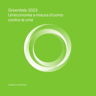 IQdS
GreenItaly
2021
GreenItaly 2023
Un’economia a misura d’uomo
contro le crisi
I Quaderni di Symbola
 