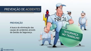 PREVENÇÃO
A busca da eliminação das
causas de acidentes através
da Gestão da Segurança.
PREVENÇÃO DE ACIDENTES
 