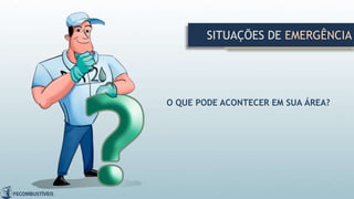 SITUAÇÕES DE EMERGÊNCIA
O QUE PODE ACONTECER EM SUA ÁREA?
 
