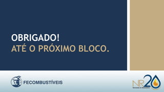 OBRIGADO!
ATÉ O PRÓXIMO BLOCO.
 