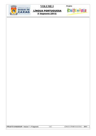 VOLUME I
LÍNGUA PORTUGUESA
2º Segmento (2013)
PROJETO (CON)SEGUIR – Volume 1 – 2º Segmento 152 LÍNGUA PORTUGUESA - 2013
 